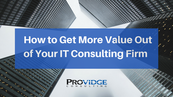 How to Get More Value Out of Your IT Consulting Firm