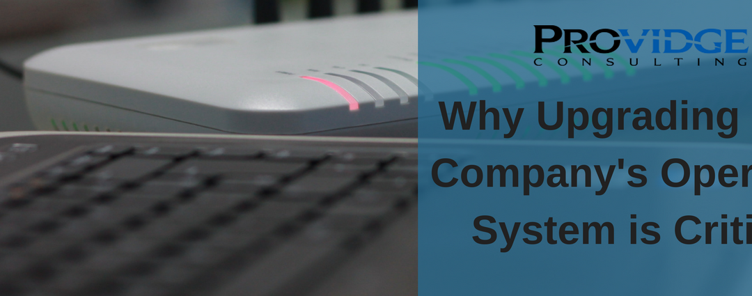 Why Upgrading Your Company’s Operating System is Critical